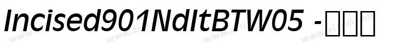Incised901NdItBTW05 字体转换 Incised901NdItBTW05 字体转换